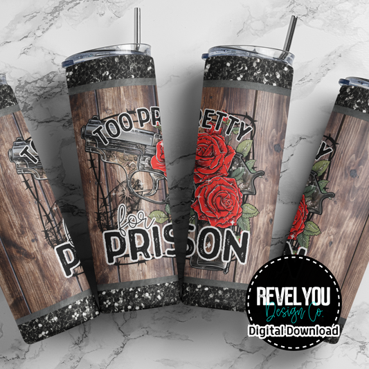Too Pretty For Prison - Digital Tumbler PNG