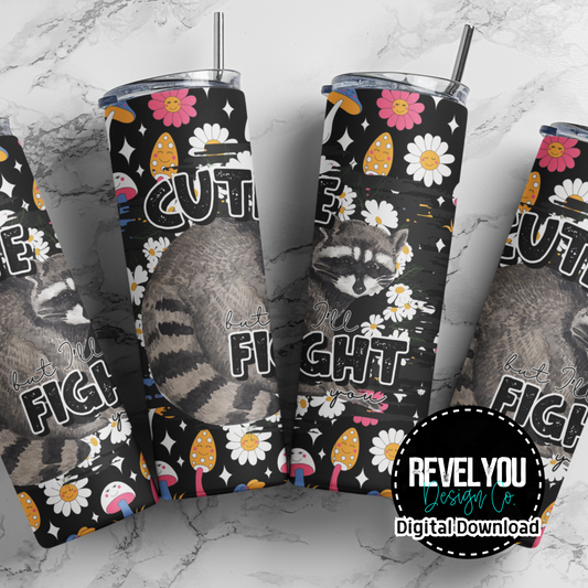 Cute But I'll Fight You - Digital Tumbler PNG