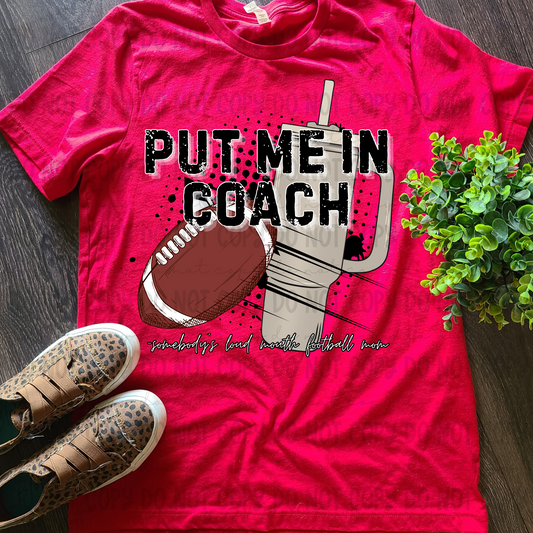 Put Me In Coach (Somebodys Loud Mouth Football Mom) - PNG
