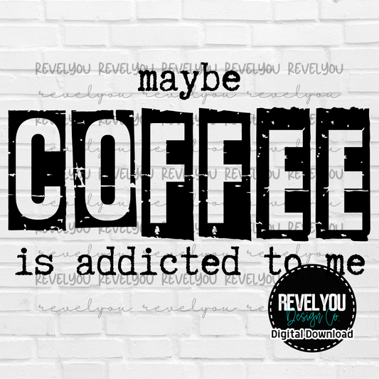 Maybe Coffee Is Addicted To Me *black - PNG