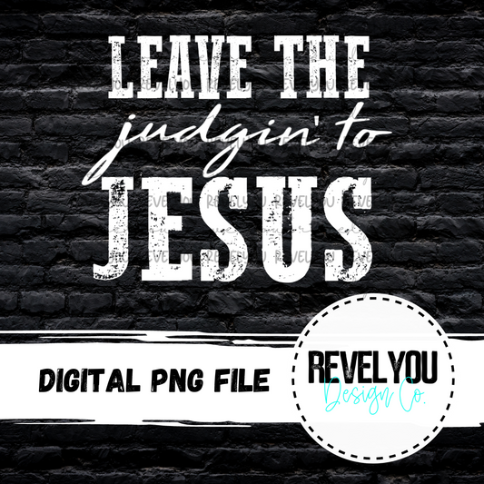Leave The Judgin To Jesus - PNG